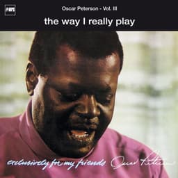 Exclusively for My Friends: The Way I Really Play, Vol. III - Oscar Peterson Trio