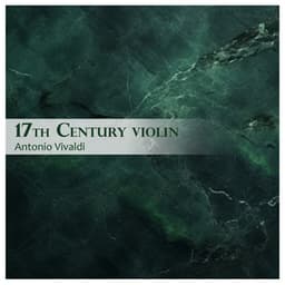 17th Century Violin - Antonio Vivaldi - Antonio Vivaldi
