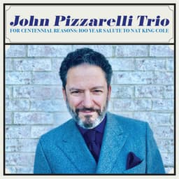 For Centennial Reasons: 100 Year Salute to Nat King Cole - John Pizzarelli