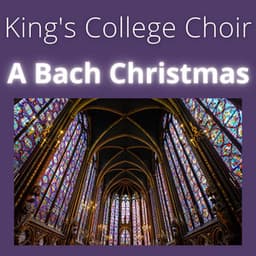 King's College Choir - A Bach Christmas - Johann Sebastian Bach