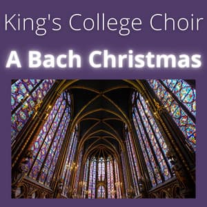 King's College Choir - A Bach Christmas - Johann Sebastian Bach