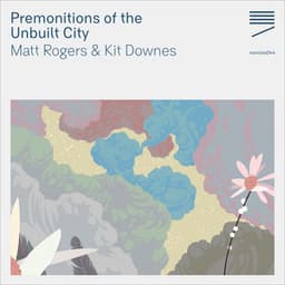 Premonitions of the Unbuilt City - Matt Rogers
