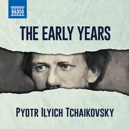 Tchaikovsky - The Early Years - Pyotr Ilyich Tchaikovsky