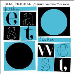 Further East/Further West - Bill Frisell