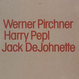 Werner Pirchner, Harry Pepl, Jack DeJohnette - Werner Pirchner