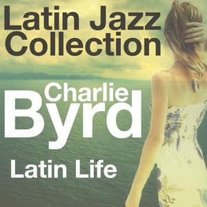 Latin Life - Charlie Byrd