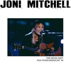 Time Moves Swift - Joni Mitchell