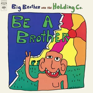 Be a Brother - Big Brother & The Holding Company