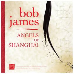 Angels Of Shanghai - Bob James