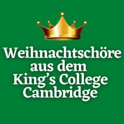 Weihnachtschöre aus dem King’s College Cambridge - Choir of King's College, Cambridge