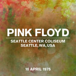 Live at Seattle Centre Coliseum, Seattle, WA, USA, 10th April 1975 - Pink Floyd