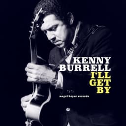 I'll Get By - Kenny Burrell