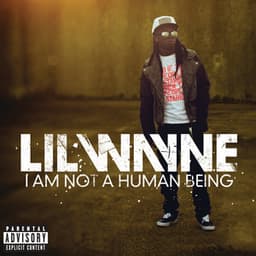 I Am Not A Human Being - Lil Wayne