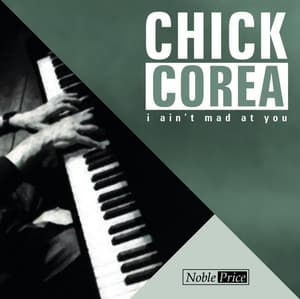 I Ain´t Mad At You - Chick Corea