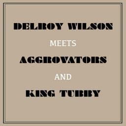 Delroy Wilson Meets Aggrovators & King Tubby - Delroy Wilson