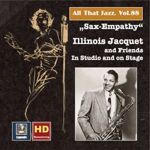 All that Jazz, Vol. 88: Sax-Empathy – Illinois Jacquet & Friends in Studio and on Stage - Illinois Jacquet