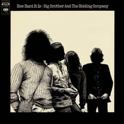 How Hard It Is - Big Brother & The Holding Company