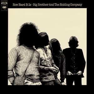 How Hard It Is - Big Brother & The Holding Company