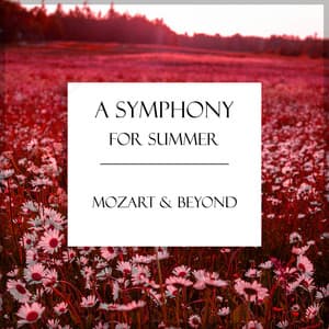 "A Symphony for Summer" - Mozart & Beyond - Wolfgang Amadeus Mozart