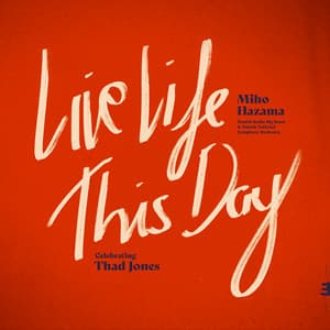 Live Life This Day: Celebrating Thad Jones - Miho Hazama