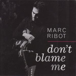 DON'T BLAME ME - Marc Ribot
