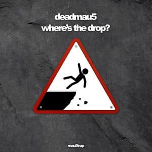 where's the drop? - deadmau5