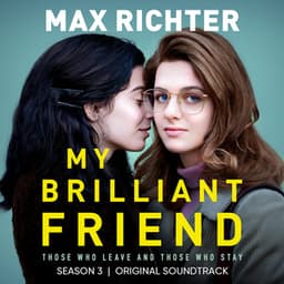 My Brilliant Friend, Season 3 - Max Richter