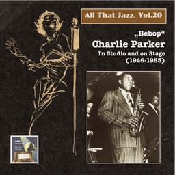 All That Jazz, Vol. 20: "Bebop" – Charlie Parker in Studio and on Stage - Charlie Parker