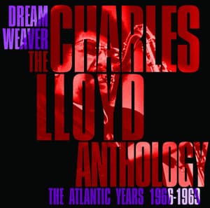 Dreamweaver - The Charles Lloyd Anthology: The Atlantic Years 1966-1969 - Charles Lloyd