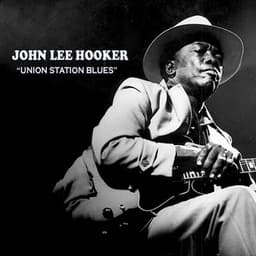 UNION STATION BLUES - John Lee Hooker