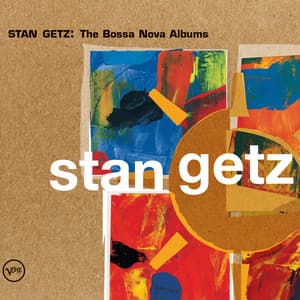 Stan Getz: The Bossa Nova Albums - Stan Getz