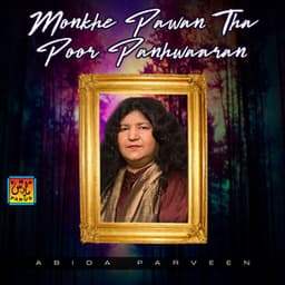 Monkhe Pawan Tha Poor Panhwaaran - Abida Parveen