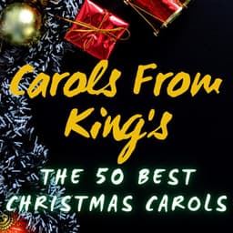 Carols from King's – The 50 Best Christmas Carols - Choir of King's College, Cambridge