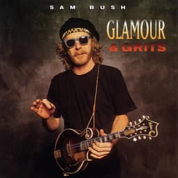 Glamour And Grits - Sam Bush