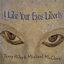 I Like Your Eyes Liberty - Terry Riley