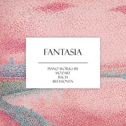 "'Fantasia": Piano Works by Mozart, Bach & More - Ludwig van Beethoven