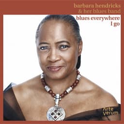 Blues Everywhere I Go - Barbara Hendricks
