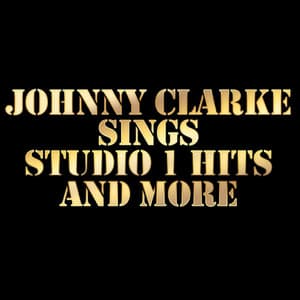 Johnny Clarke Sings Studio 1 Hits and More - Johnny Clarke