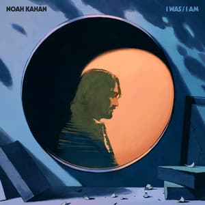 I Was / I Am - Noah Kahan