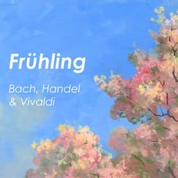 "Frühling" - Bach, Handel & Vivaldi - Johann Sebastian Bach