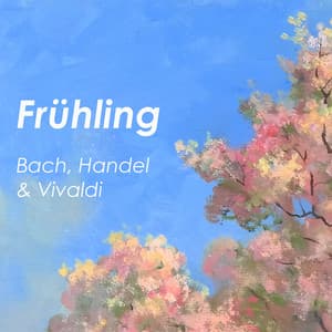 "Frühling" - Bach, Handel & Vivaldi - Johann Sebastian Bach