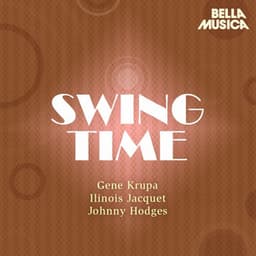 Swing Time: Gene Krupa - Illinois Jacquet - Johnny Hodges - Gene Krupa Sixtet