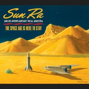 The Space Age Is Here to Stay - Sun Ra