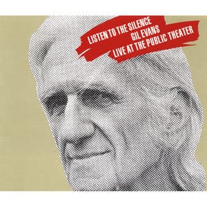 Listen to the Silence Live At the Public Theater 1980 - Gil Evans