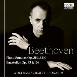 Beethoven: Piano Sonatas, Op. 31/3 & 110, Bagatelles, Op. 33 & 126 - Ludwig van Beethoven