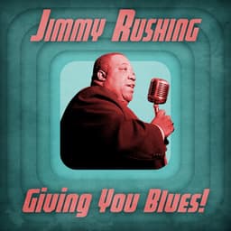 Giving You Blues! - Jimmy Rushing