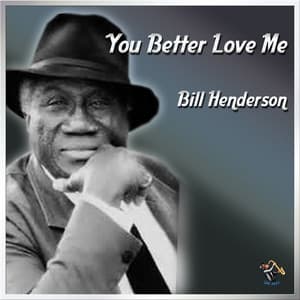 You Better Love Me - Bill Henderson