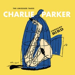 Unheard Bird: The Unissued Takes - Charlie Parker
