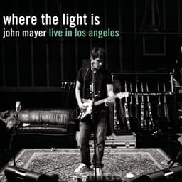Where the Light Is: John Mayer Live In Los Angeles - John Mayer