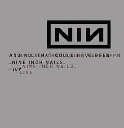 And All That Could Have Been/Still - Nine Inch Nails
